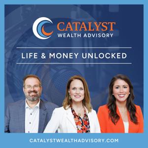 Catalyst Wealth Advisory: Life & Money Unlocked
