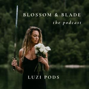 Blossom & Blade Podcast with Luzi Pods