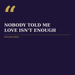NOBODY TOLD ME LOVE ISN'T ENOUGH