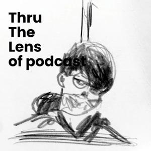 Thru the lens of podcast