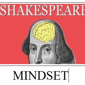 The Shakespeare Mindset: Calm Your Anxiety In This Fast-Paced World With Help From The Most Famous Writer In The Universe