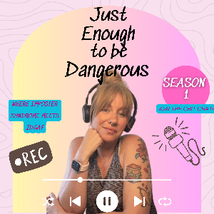 Just Enough To Be Dangerous
