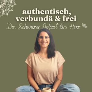authentisch, verbundä & frei - Din Schwiizer Podcast fürs Herz