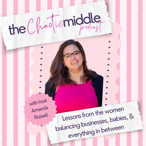 The Chaotic Middle - A Podcast for Women in Business
