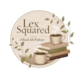 Lex Squared A Bookish Podcast