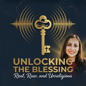 Unlocking the Blessing: Real, Raw, and Unreligious