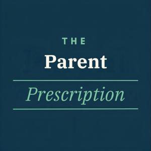 The Parent Prescription