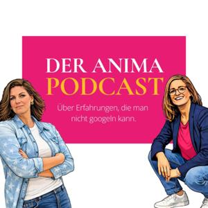 Der ANIMA Podcast - Über Erfahrungen die man nicht googlen kann.
