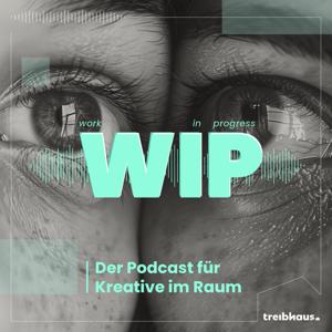 WIP - der treibhaus Podcast für Kreative im Raum
