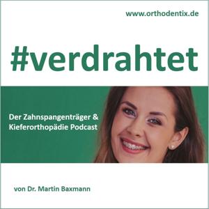 #VERDRAHTET - Der Zahnspangenträger*innen und Kieferorthopädie Podcast