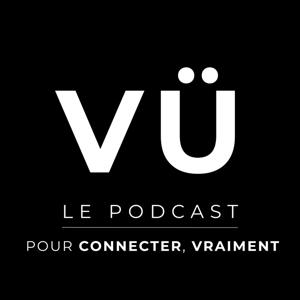 VÜ · Le Podcast pour connecter, vraiment ·