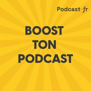 Boost ton podcast - Les meilleurs conseils podcasts & marketing pour faire décoller vos audiences