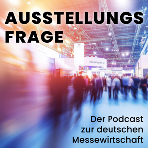 Ausstellungsfrage – Der Podcast zur deutschen Messewirtschaft