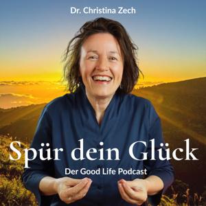 Spür dein Glück – Der Good Life Podcast für Körper, Herz und Seele
