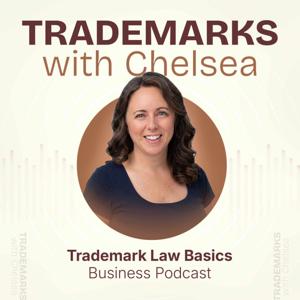 Trademarks With Chelsea | A Trademark Law Basics Business Podcast