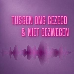 Tussen ons gezegd & niet gezwegen