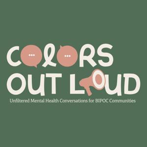 Colors Out Loud: Unfiltered Mental Health Conversations for BIPOC Communities