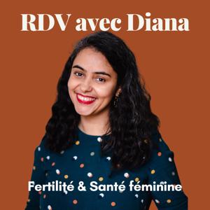 RDV avec Diana : Fertilité et Santé Féminine