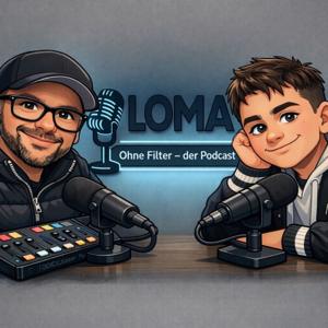 LOMA ohne Filter – der Podcast
