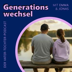 Generationswechsel - Der Vater-Tochter-Podcast