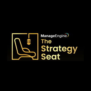 The Strategy Seat - A Leadership Podcast by ManageEngine