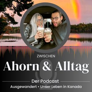 Zwischen Ahorn und Alltag – Ausgewandert nach Kanada