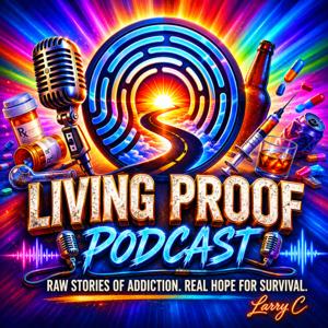 Living Proof Podcast w/ Larry C