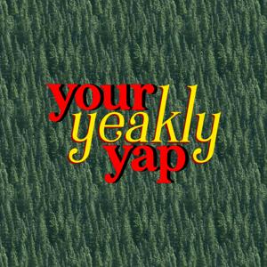 Your Yeakly Yap