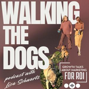Walking The Dogs- Grow Revenue, Navigate Marketing Teams, Frameworks and Systems Podcast