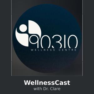90310 WellnessCast with Dr Clare