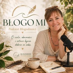 BŁOGO MI - Podcast Błogodności