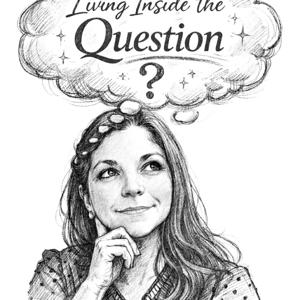 Living Inside The Question