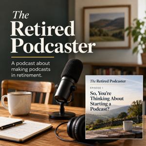 The Retired Podcaster