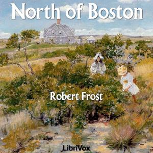 North of Boston by Robert Frost (1874 - 1963)