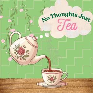No Thoughts, Just Tea