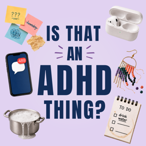 Is that an ADHD thing?