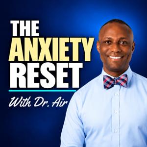 The Anxiety Reset with Dr. Air
