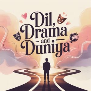 Dil, Drama and Duniya