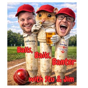 Balls, Bails, Banter with Stu and Jim