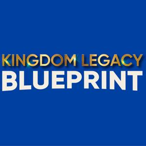 The Kingdom Legacy Blueprint Podcast