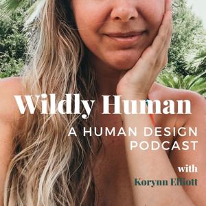 Wildly Human: A Human Design Podcast by Korynn at thezenfemme.com