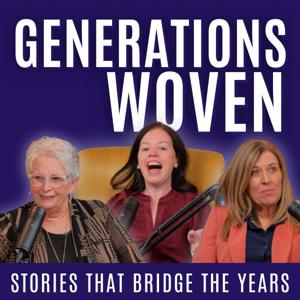 Generations Woven a Podcast for Women Seeking Connection, Guidance, and Growth