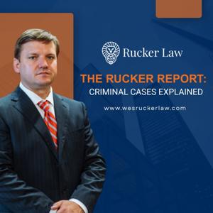 The Rucker Report: Criminal Cases Explained