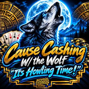 Cause Cashin w/ the Wolf"Its Howling Time!"