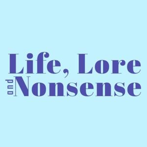 Life, Lore and Nonsense!