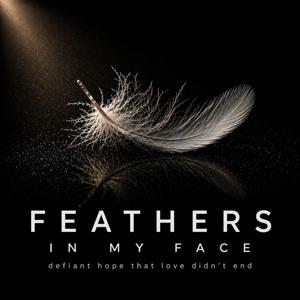 Feathers in My Face®
