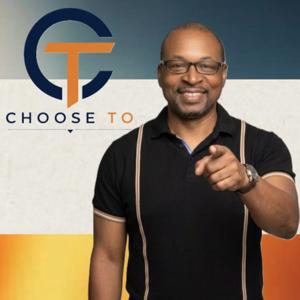 CHOOSE TO...with Bryan Murray