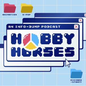 Hobbyhorses: An Info-dump Podcast