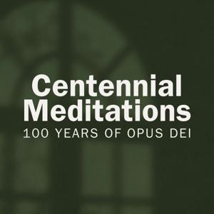 Centennial Meditations on the St. Josemaria Institute Podcast
