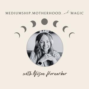 Mediumship, Motherhood & Magic